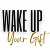 Wake Up Your Gift